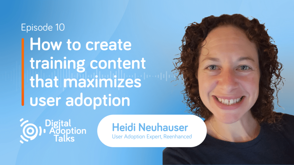 Digital Adoption Talks - How To Create Training Content That Maximizes User Adoption