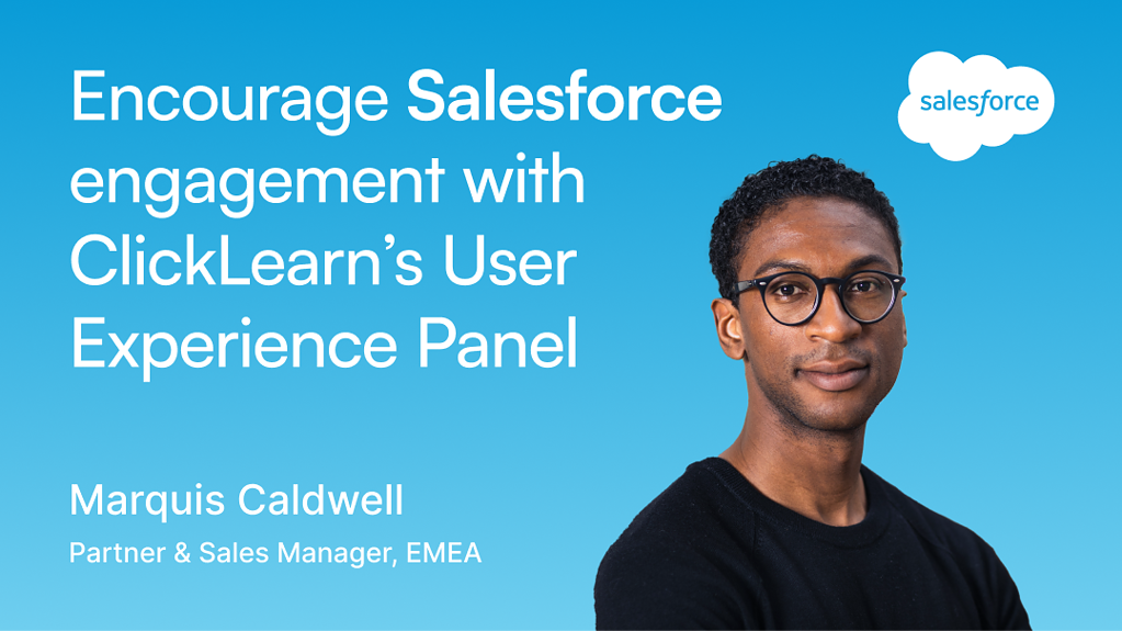Encourage Salesforce Engagement with ClickLearn’s User Experience Panel