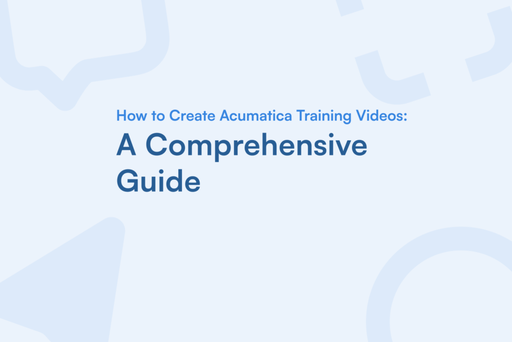 How to Create Acumatica Training Videos: A Comprehensive Guide