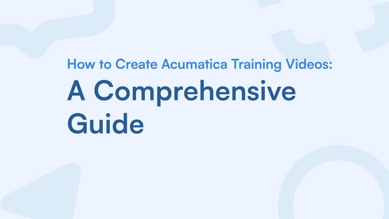 How To Create Acumatica Training Videos: A Comprehensive Guide